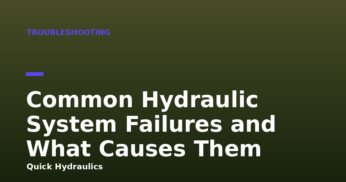 Common Hydraulic System Failures and What Causes Them
